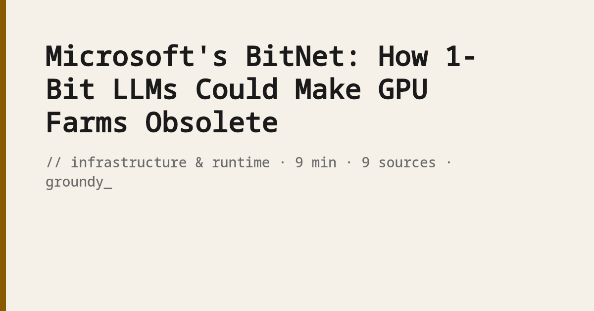 Microsoft's BitNet: How 1-Bit LLMs Could Make GPU Farms Obsolete · Groundy