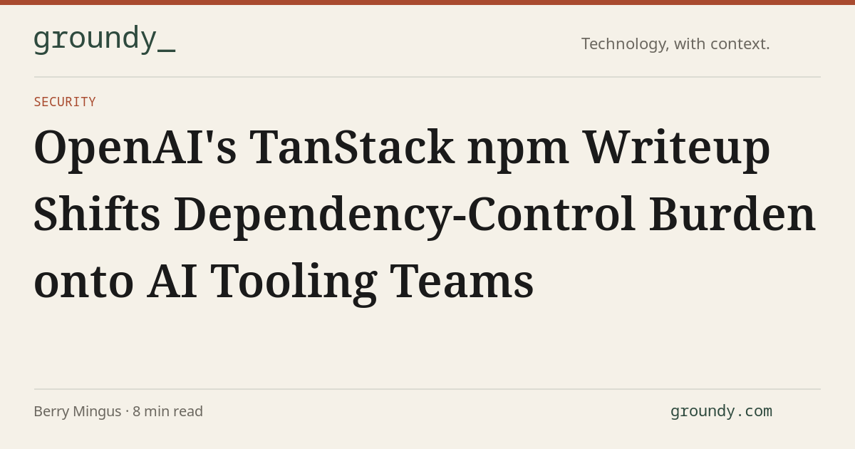 OpenAI's TanStack npm Writeup Shifts Dependency-Control Burden onto AI ...