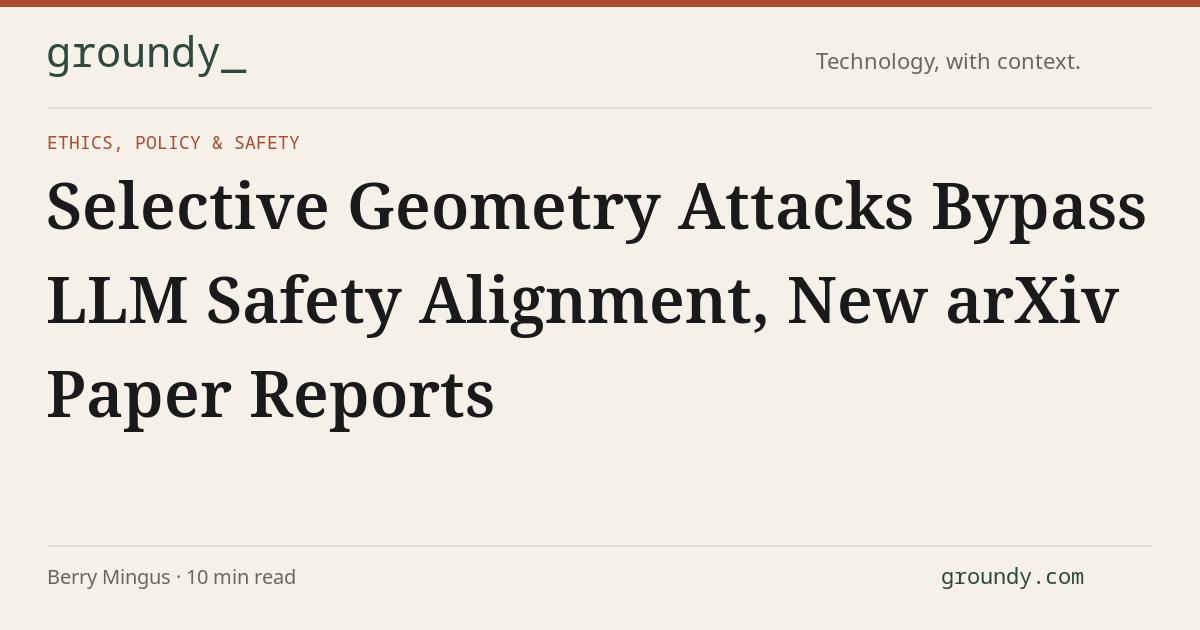 Safe Geometry Control Selective Geometry Attacks Bypass LLM Safety Alignment, New arXiv Paper ...