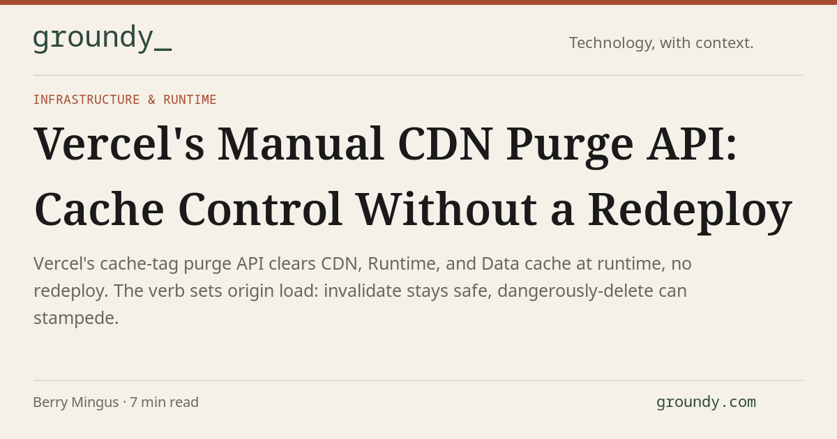 Vercel's Manual CDN Purge API: Cache Control Without a Redeploy · Groundy